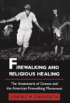 Firewalking and Religious Healing: The Anastenaria of Greece and the American Firewalking Movement