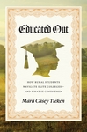Educated out: How rural students navigate elite colleges—and what it costs them by Mara Casey Tieken