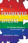 Fragmented Citizens: The Changing Landscape of Gay and Lesbian Lives by Stephen M. Engel
