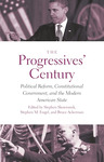 The Progressives' Century: Political Reform, Constitutional Government, and the Modern American State by Stephen Skowronek, Stephen M. Engel, and Bruce Ackerman