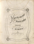 Move my arm-chair dearest mother by F. Wilmarth